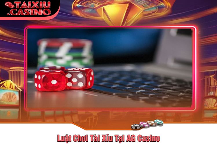 Luật Chơi Tài Xỉu Tại AG Casino