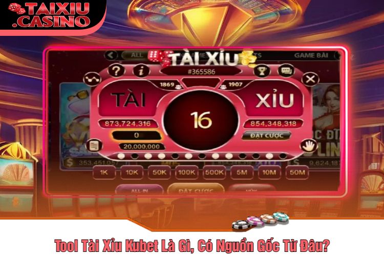 Tool Tài Xỉu Kubet Là Gì, Có Nguồn Gốc Từ Đâu